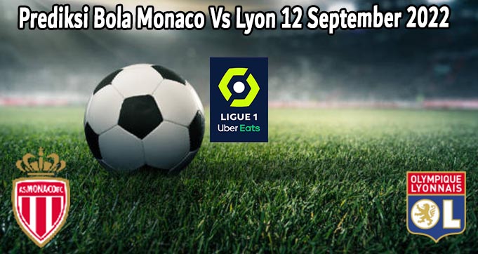 Prediksi Bola Monaco Vs Lyon 12 September 2022