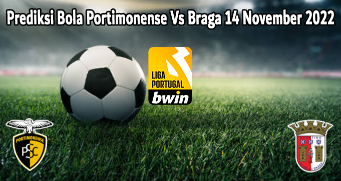 Prediksi Bola Portimonense Vs Braga 14 November 2022