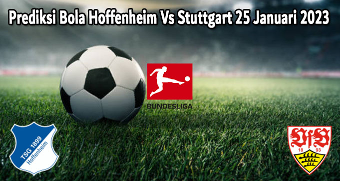 Prediksi Bola Hoffenheim Vs Stuttgart 25 Januari 2023