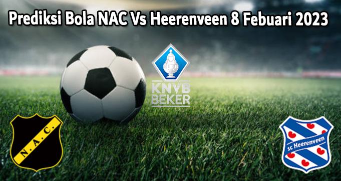 Prediksi Bola NAC Vs Heerenveen 8 Febuari 2023